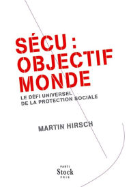 Title: Sécu : objectif monde: Le défi universel de la protection sociale, Author: Martin Hirsch