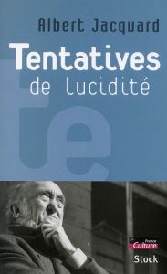 Title: Tentatives de lucidité, Author: Albert Jacquard