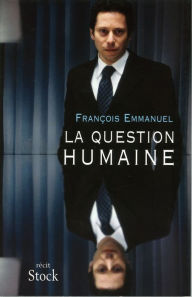 Title: La question humaine, Author: François Emmanuel