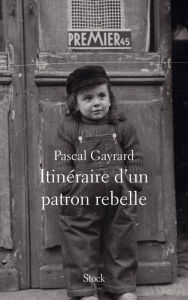 Title: Itinéraire d'un patron rebelle, Author: Pascal Gayrard