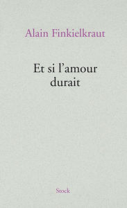 Title: Et si l'amour durait, Author: Alain Finkielkraut