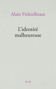 Title: L'identité malheureuse, Author: Alain Finkielkraut