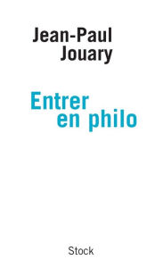 Title: Entrer en philo, Author: Jean-Paul Jouary