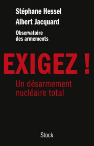 Title: Exigez !: Un désarmement nucléaire total, Author: Albert Jacquard