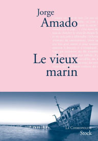 Title: Le vieux marin: Traduit du portugais (Brésil) par Alice Raillard, Author: Jorge Amado