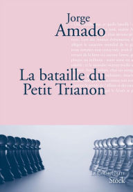 Title: La bataille du petit Trianon, Author: Jorge Amado