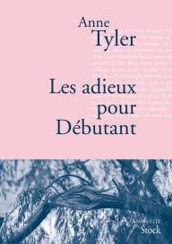 Title: Les adieux pour Débutants: Traduit de l'anglais (États-Unis) par Sylvie Schneiter, Author: Anne Tyler