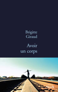 Title: Avoir un corps, Author: Brigitte Giraud