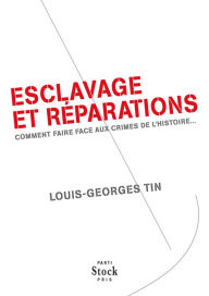 Title: Esclavage et réparations, Author: Louis-Georges Tin