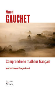 Title: Comprendre le malheur français, Author: Marcel Gauchet