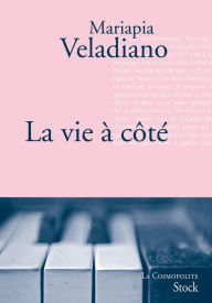 Title: La vie à côté: Traduit de l'italien par Catherine Pierre-Bon, Author: Mariapia Veladiano