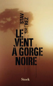 Title: Le vent à gorge noire, Author: Stav Sherez