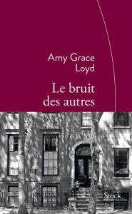 Title: Le bruit des autres: Traduit de l'anglais (Etats-Unis) par Jean Esch, Author: Amy Grace Loyd