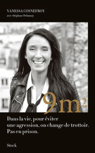 Title: 9 m2: Dans la vie pour éviter une agression, on change de trottoir. Pas en prison., Author: Vanessa Cosnefroy