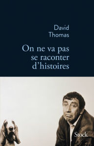 Title: On ne va pas se raconter d'histoires, Author: David Thomas