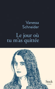 Title: Le jour où tu m'as quittée, Author: Vanessa Schneider