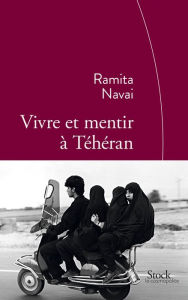 Title: Vivre et mentir à Téhéran: Traduit de l'anglais par Cécile Dutheil de la Rochère, Author: Ramita Navai