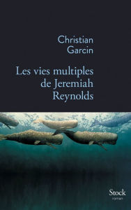 Title: Les vies multiples de Jeremiah Reynolds, Author: Christian Garcin