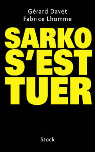 Title: Sarko s'est tuer, Author: Fabrice Lhomme