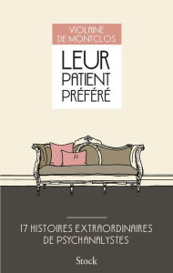 Title: Leur patient préféré: 17 histoires extraordinaires de psychanalystes, Author: Violaine de Montclos