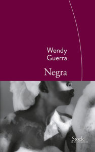 Title: Negra: Traduit de l'espagnol (Cuba) par Marianne Millon, Author: Wendy Guerra