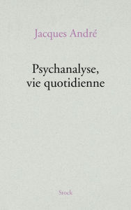 Title: Psychanalyse, vie quotidienne, Author: Jacques André