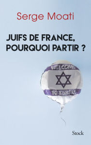 Title: Juifs de France, pourquoi partir ?, Author: Serge Moati