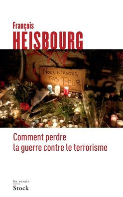 Comment Perdre La Guerre Contre Le Terrorisme