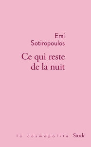 Title: Ce qui reste de la nuit, Author: Ersi Sotiropoulos