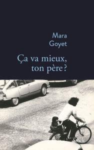 Title: ça va mieux, ton père ?, Author: Mara Goyet