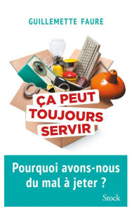 Title: Ça peut toujours servir, Author: Guillemette Faure