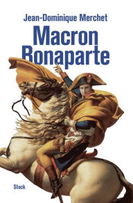 Title: Macron - Bonaparte, Author: Jean-Dominique Merchet