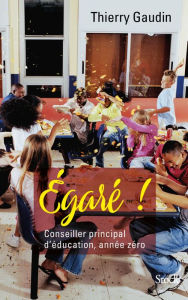 Title: Égaré ! Conseiller principal d'éducation, année zéro, Author: Thierry Gaudin