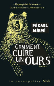 Title: Comment cuire un ours, Author: Mikael Niemi