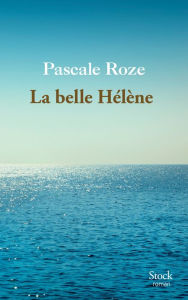 Title: La belle Hélène, Author: Pascale Roze