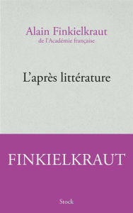 Title: L'après littérature, Author: Alain Finkielkraut