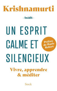 Title: Un esprit calme et silencieux: Vivre, apprendre & méditer, Author: Jiddu Krishnamurti