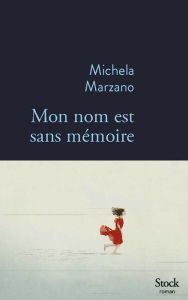 Title: Mon nom est sans mémoire, Author: Michela Marzano