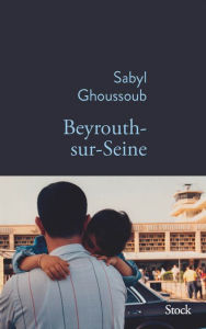 Title: Beyrouth-sur-Seine, Author: Sabyl Ghoussoub