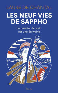 Title: Les neuf vies de Sappho: Le premier écrivain est une écrivaine, Author: Laure de Chantal