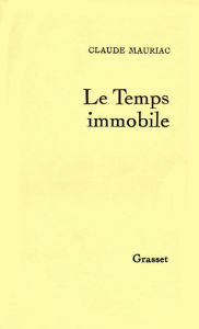 Title: Le temps immobile T01, Author: Claude Mauriac