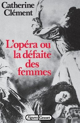L'opï¿½ra ou la dï¿½faite des femmes