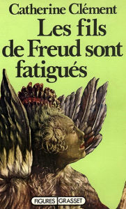 Title: Les fils de Freud sont fatigués, Author: Catherine Clément