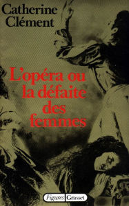 Title: L'opéra ou la défaite des femmes, Author: Catherine Clément