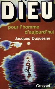 Title: Dieu pour l'homme d'aujourd'hui, Author: Jacques Duquesne