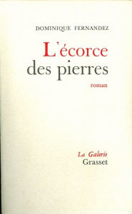 Title: L'écorce des pierres, Author: Dominique Fernandez de l'Académie Française