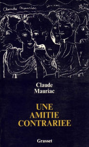 Title: Une amitié contrariée, Author: Claude Mauriac