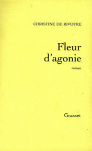 Title: Fleur d'agonie, Author: Christine de Rivoyre
