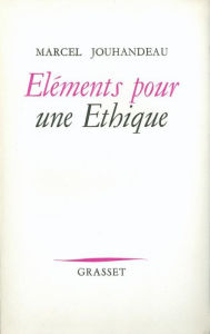 Title: Éléments pour un éthique, Author: Marcel Jouhandeau