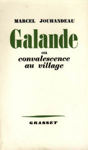 Title: Galande ou convalescence au village, Author: Marcel Jouhandeau
